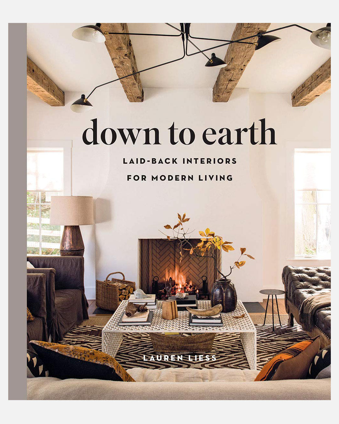 Down to Earth: Laid-back Interiors for Modern Living by Lauren Liess