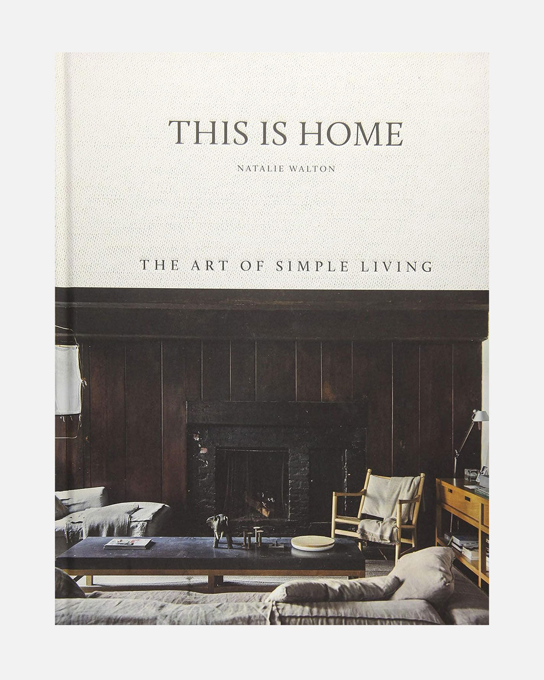 This is Home: The Art of Simple Living by Natalie Walton