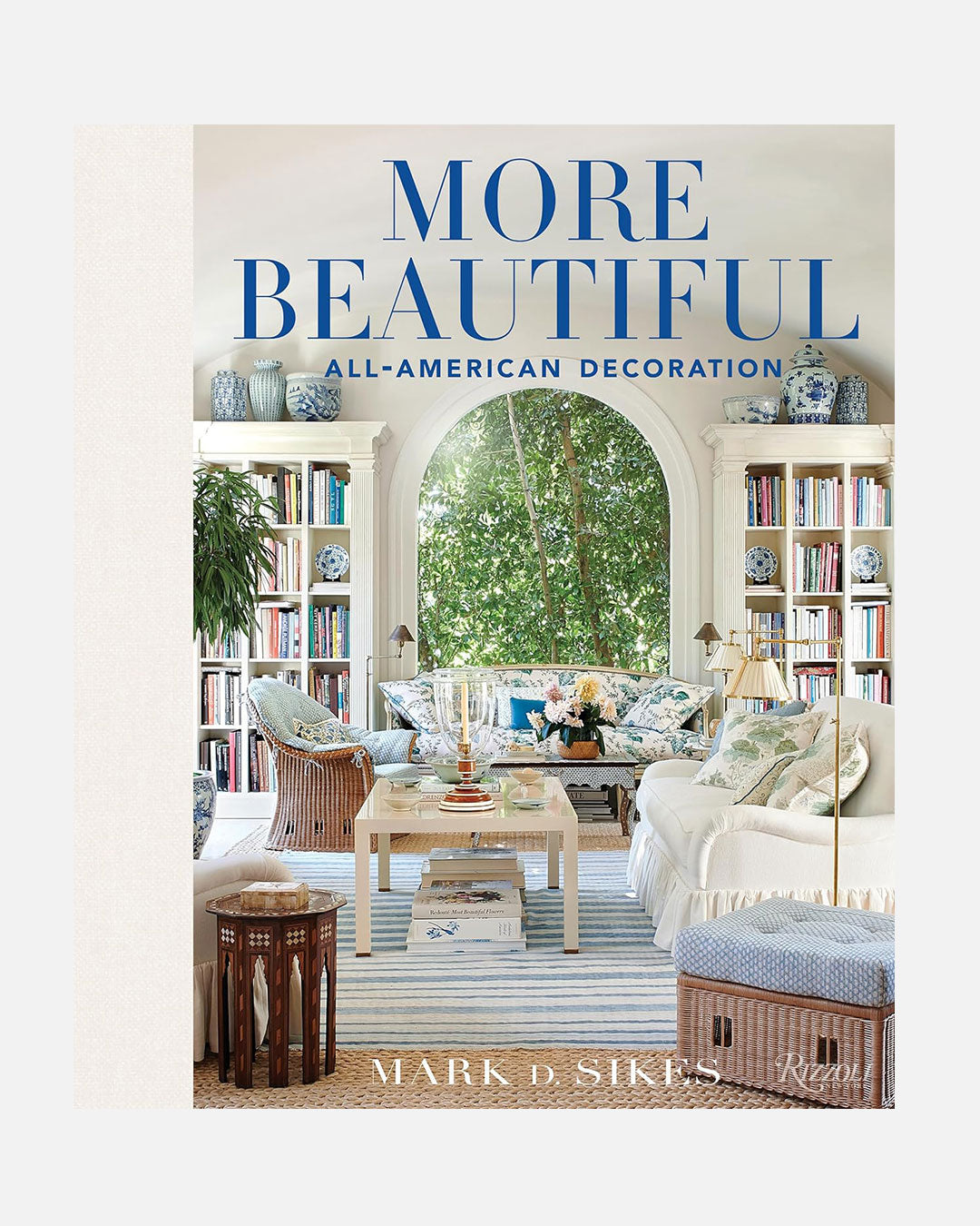 More Beautiful: All-American Decoration by Mark D. Sikes