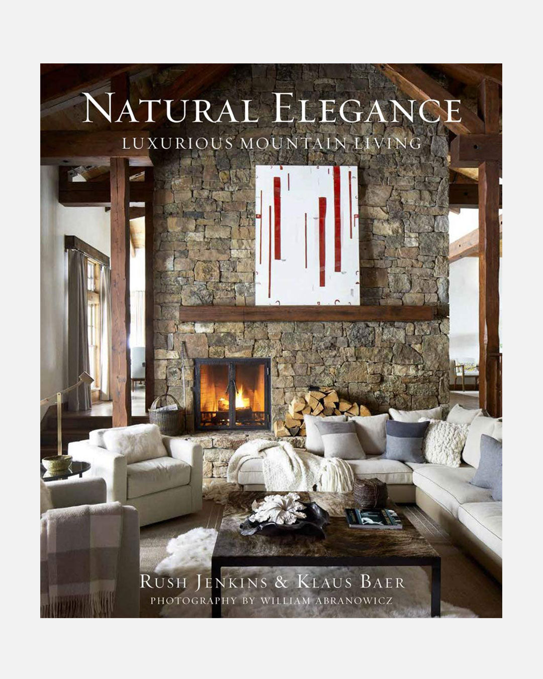 Natural Elegance Luxurious Mountain Living By: Rush Jenkins and Klaus Baer