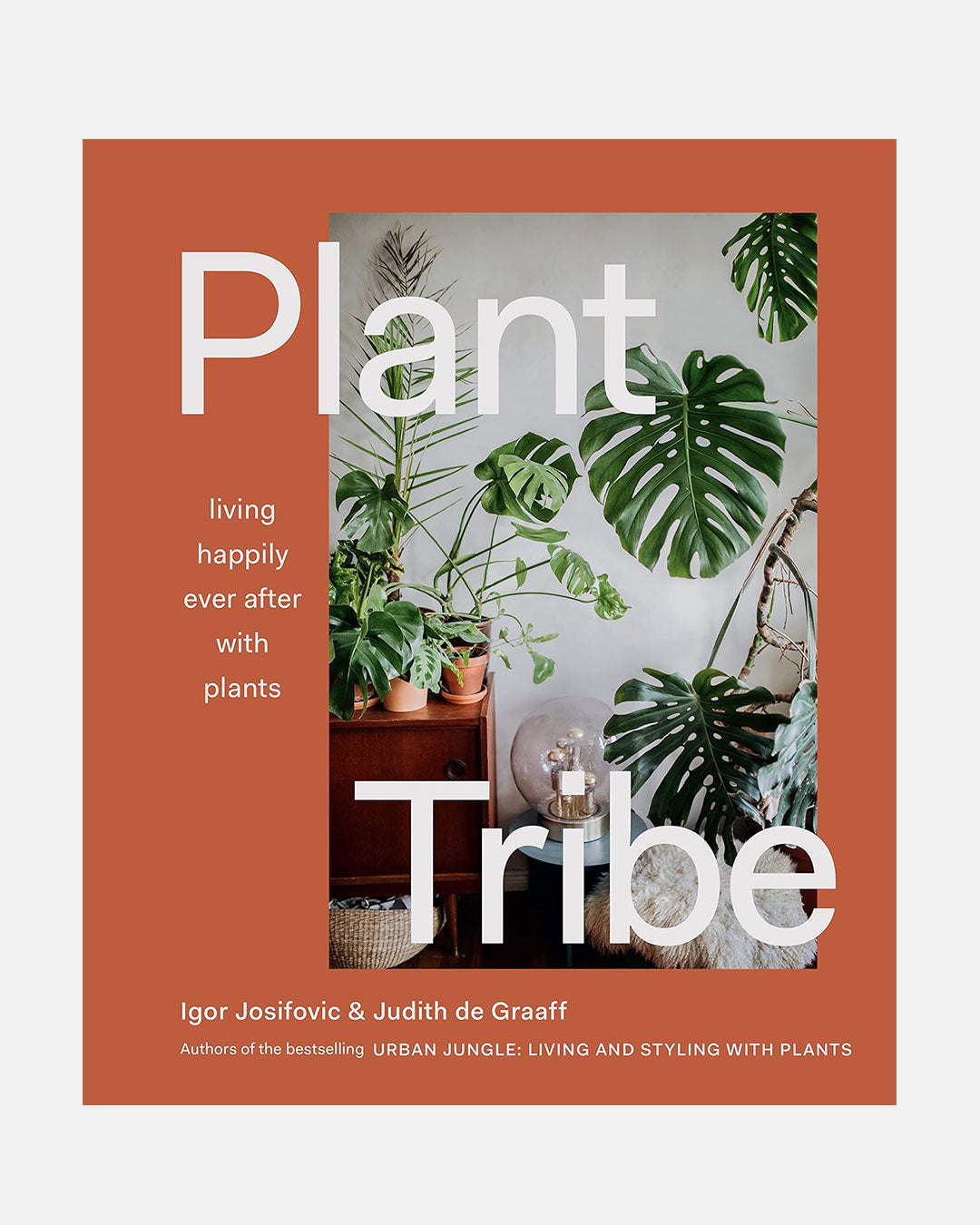 Plant Tribe: Living Happily Ever After with Plants by Igor Josifovic and Judith De Graaff