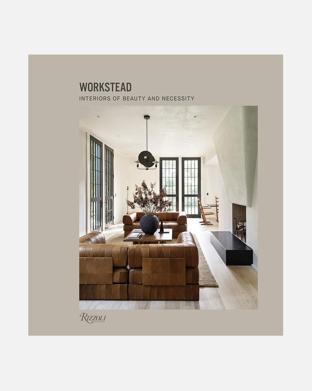 Workstead: Interiors of Beauty and Necessity Hardcover by Workstead and David Sokol